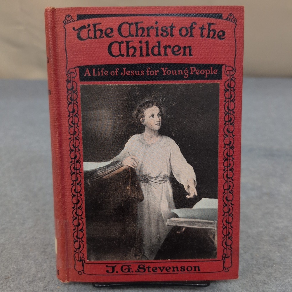 The Christ of the Children J.G. Stevenson Life of Jesus Young People G Doran
